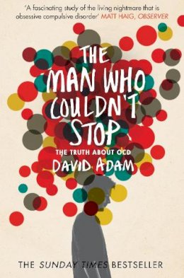 David Adam - The Man Who Couldn´t Stop: The Truth About OCD - 9781447277682 - V9781447277682