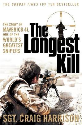 Craig Harrison - The Longest Kill: The Story of Maverick 41, One of the World´s Greatest Snipers - 9781447286363 - 9781447286363
