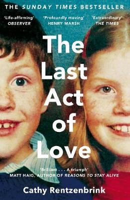 Cathy Rentzenbrink - The Last Act of Love: The Story of My Brother and His Sister - 9781447286394 - V9781447286394