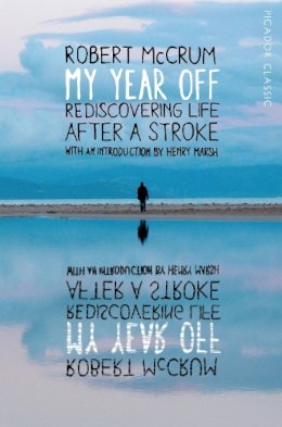 Robert Mccrum - My Year Off: Rediscovering Life After a Stroke - 9781447289265 - V9781447289265