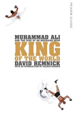 David Remnick - King of the World: Muhammad Ali and the Rise of an American Hero - 9781447289555 - V9781447289555 David Remnick - King of the World: Muhammad Ali and the Rise of an American Hero - 9781447289555 - V9781447289555