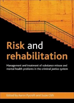 Aaron Pycroft - Risk and Rehabilitation: Management and Treatment of Substance Misuse and Mental Health Problems in the Criminal Justice System - 9781447300212 - V9781447300212