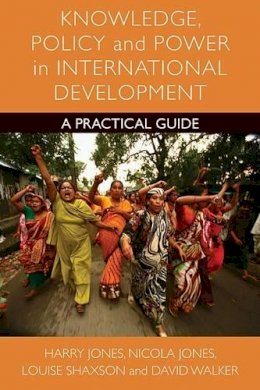Harry Jones - Knowledge, Policy and Power in International Development: A Practical Guide - 9781447300953 - V9781447300953