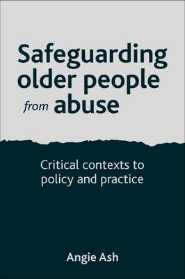Angie Ash - Safeguarding Older People from Abuse: Critical Contexts to Policy and Practice - 9781447305675 - V9781447305675