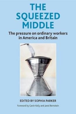 Sophia Parker - The Squeezed Middle: The Pressure on Ordinary Workers in America and Britain - 9781447308935 - V9781447308935