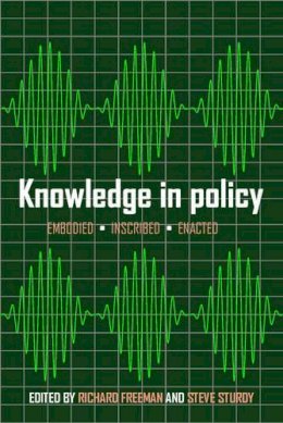 Richard (Ed Freeman - Knowledge in Policy: Embodied, Inscribed, Enacted - 9781447309994 - V9781447309994