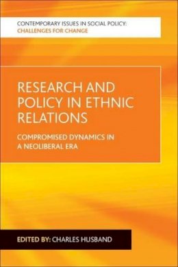 Charles(Ed) Husband - Research and Policy in Ethnic Relations: Compromised Dynamics in a Neoliberal Era - 9781447314905 - V9781447314905
