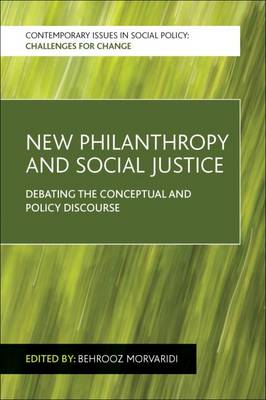 Behrooz Morvaridi - New Philanthropy and Social Justice: Debating the Conceptual and Policy Discourse - 9781447316985 - V9781447316985