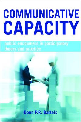 Koen P. R. Bartels - Communicative Capacity: Public Encounters in Participatory Theory and Practice - 9781447318507 - V9781447318507