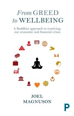 Joel Magnuson - From Greed to Wellbeing: A Buddhist Approach to Resolving Our Economic and Financial Crises - 9781447318941 - V9781447318941