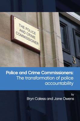 Bryn Caless - Police and Crime Commissioners: The Transformation of Police Accountability - 9781447320708 - V9781447320708