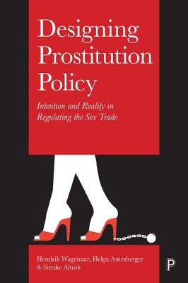 Hendrik Wagenaar - Designing Prostitution Policy: Intention and Reality in Regulating the Sex Trade - 9781447324249 - V9781447324249