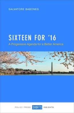 Salvatore J. Babones - Sixteen for ´16: A Progressive Agenda for a Better America? - 9781447324409 - V9781447324409