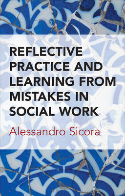Alessandro Sicora - Reflective Practice and Learning from Mistakes in Social Work - 9781447325222 - V9781447325222