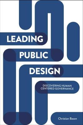 Christian Bason - Leading Public Design: Discovering Human-Centred Governance - 9781447325581 - V9781447325581