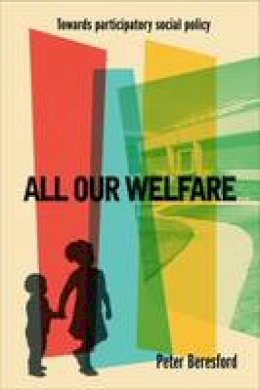 Peter Beresford - All Our Welfare: Towards Participatory Social Policy - 9781447328940 - V9781447328940