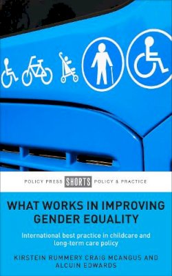 Kirstein Rummery - What Works in Improving Gender Equality: International Best Practice in Childcare and Long-term Care Policy - 9781447330486 - V9781447330486