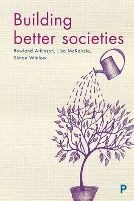 Rowland Atkinson - Building Better Societies: Promoting Social Justice in a World Falling Apart - 9781447332039 - V9781447332039