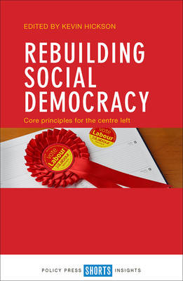Kevin Hickson - Rebuilding Social Democracy: Core Principles for the Centre Left - 9781447333173 - V9781447333173