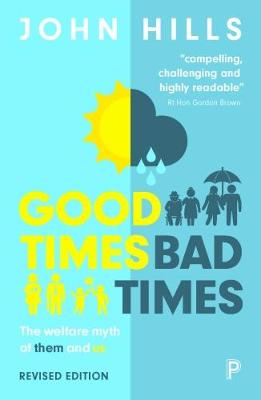 John Hills - Good Times, Bad Times: The Welfare Myth of Them and Us - 9781447336471 - V9781447336471