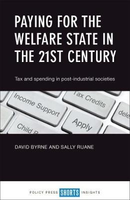 Sally Ruane - Paying for the Welfare State in the 21st Century: Tax and Spending in Post-Industrial Societies - 9781447336532 - V9781447336532