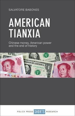 Salvatore Babones - American Tianxia: Chinese Money, American Power and the End of History - 9781447336808 - V9781447336808