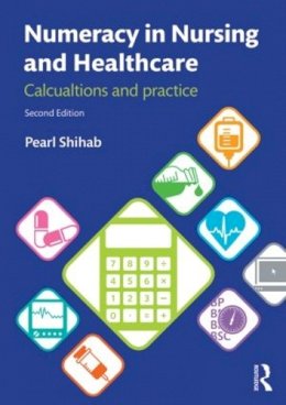 Pearl Shihab - Numeracy in Nursing and Healthcare: Calculations and Practice - 9781447922568 - V9781447922568
