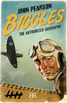 John Pearson - Biggles: The Authorized Biography - 9781448208005 - V9781448208005