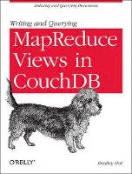 Bradley Holt - Writing and Querying MapReduce Views in CouchDB - 9781449303129 - V9781449303129
