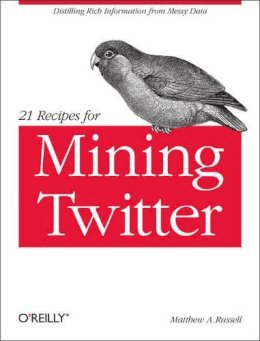 Matthew A. Russell - 21 Recipes for Mining Twitter - 9781449303167 - V9781449303167