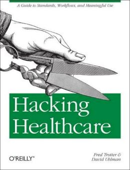 Fred Trotter - Hacking Healthcare - 9781449305024 - V9781449305024