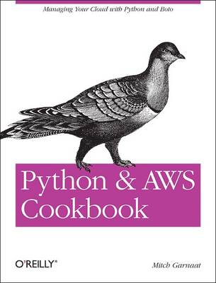 Mitch Garnaat - Python and AWS Cookbook: Managing Your Cloud with Python and Boto - 9781449305444 - V9781449305444