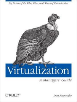 Dan Kusnetzky - Virtualization - A Managers Guide - 9781449306458 - V9781449306458
