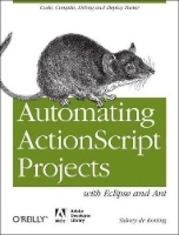 Sidney De Koning - Automating ActionScript Projects with Eclipse and Ant - 9781449307738 - V9781449307738