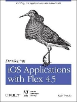 Rich Tretola - Developing iOS Applications with Flex 4.5 - 9781449308360 - V9781449308360