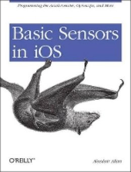 Allan (Ed) Graham - Basic Sensors in iOS - 9781449308469 - V9781449308469