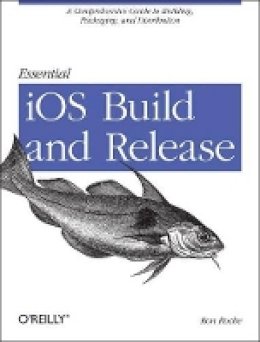 Ron Roche - Essential iOS Build and Release - 9781449313944 - V9781449313944