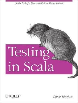 Daniel D. Hinojosa - Testing in Scala - 9781449315115 - V9781449315115
