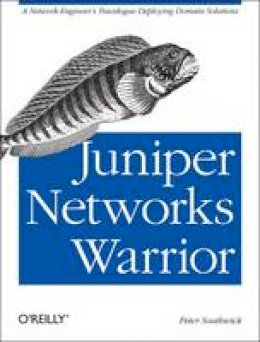 Peter Southwick - Juniper Networks Warrior: A Guide to the Rise of Juniper Networks Implementations - 9781449316631 - V9781449316631
