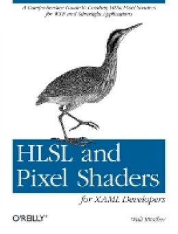 Walt Ritscher - HLSL and Pixel Shaders for XAML Developers - 9781449319847 - V9781449319847