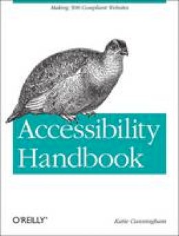 Katie Cunningham - Accessibility Handbook: Making 508 Compliant Websites - 9781449322854 - V9781449322854