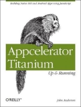 John Anderson - Appcelerator Titanium - Up and Running - 9781449329556 - V9781449329556