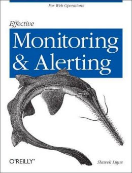 Slawek Ligus - Effective Monitoring and Alerting - 9781449333522 - V9781449333522
