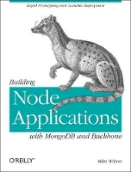 Mike Wilson - Building Node Applications with MongoDB and Backbone - 9781449337391 - V9781449337391
