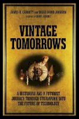 Pieter Hintjens - Vintage Tomorrows: What Steampunk Can Teach Us About the Future - 9781449337995 - V9781449337995