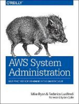 Mike Ryan - AWS System Administration: Best Practices for Sysadmins in the Amazon Cloud - 9781449342579 - V9781449342579