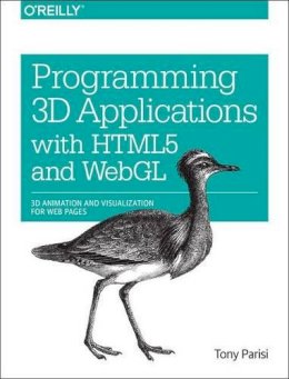 Tony Tony Parisi - Programming 3D Applications with HTML5 and WebGL - 9781449362966 - V9781449362966