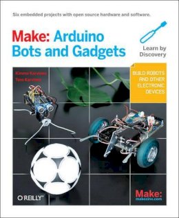 Kimmo Karvinen - Make: Arduino Bots and Gadgets: Six Embedded Projects with Open Source Hardware and Software - 9781449389710 - V9781449389710