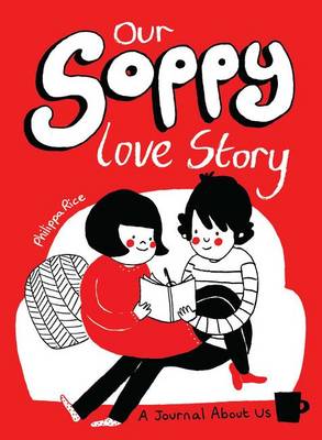 Philippa Rice - Our Soppy Love Story: A Journal About Us - 9781449480417 - V9781449480417