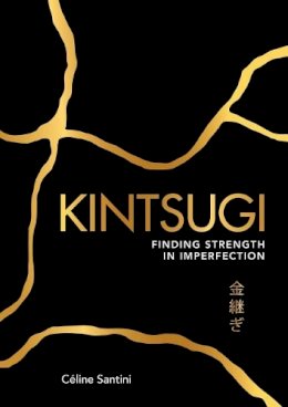 Céline Santini - Kintsugi: Finding Strength in Imperfection - 9781449497309 - V9781449497309